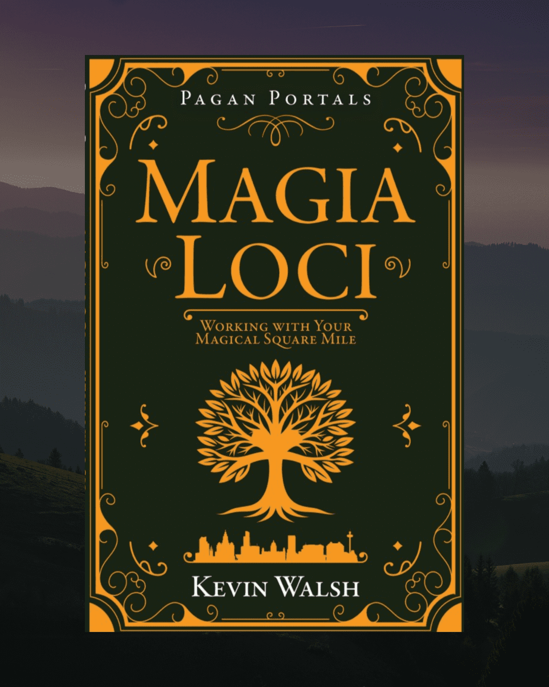 Book cover of " Magia Loci " by Kevin Walsh, featuring an ornate design with a golden, stylised tree and a city skyline on a dark background.