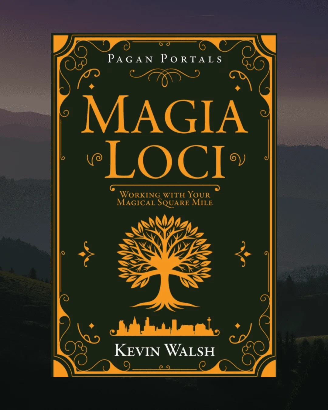 Book cover of " Magia Loci " by Kevin Walsh, featuring an ornate design with a golden, stylised tree and a city skyline on a dark background.